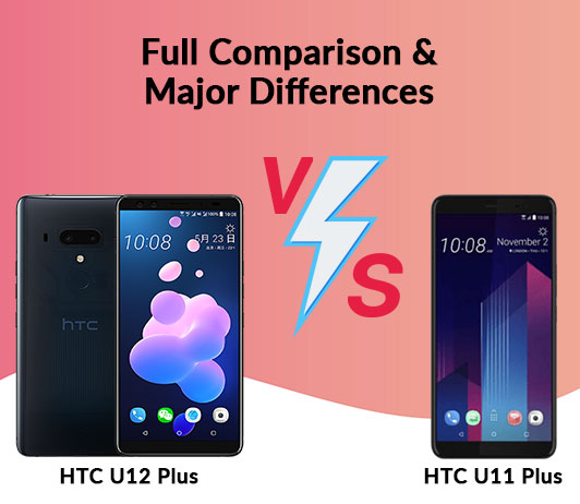 Full-Comparison HTC U12 Plus vs HTC U11 Plus: Full Comparison & Major Differences