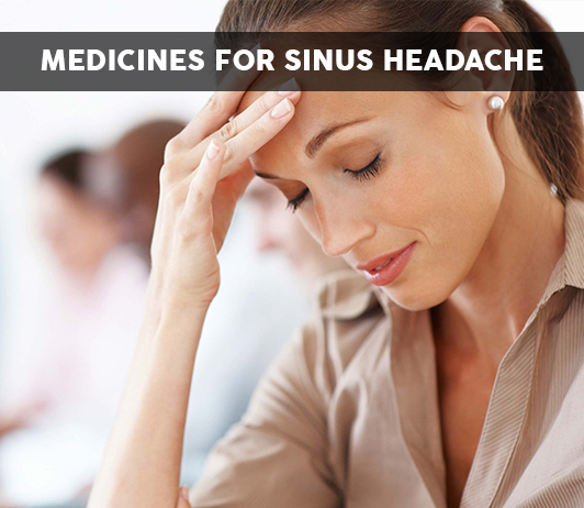 Medicines for Sinus Headache List of 20 Best Medicines for Sinus Headache - Composition, Dosage, Popularity & More (2019)