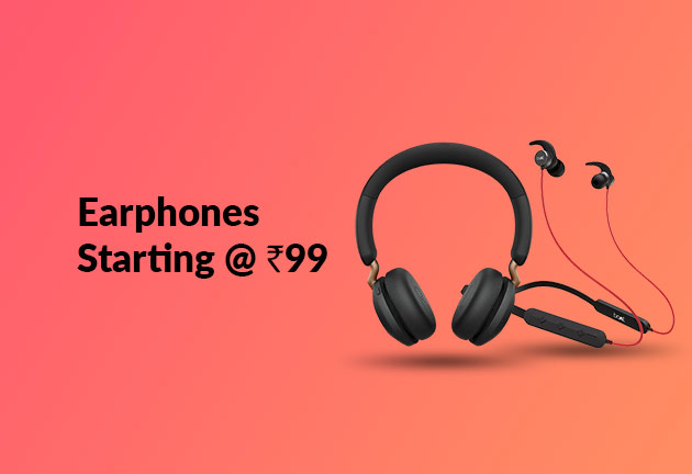 Earphones Starting @ Rs 99 Earphones Starting @ Rs 99